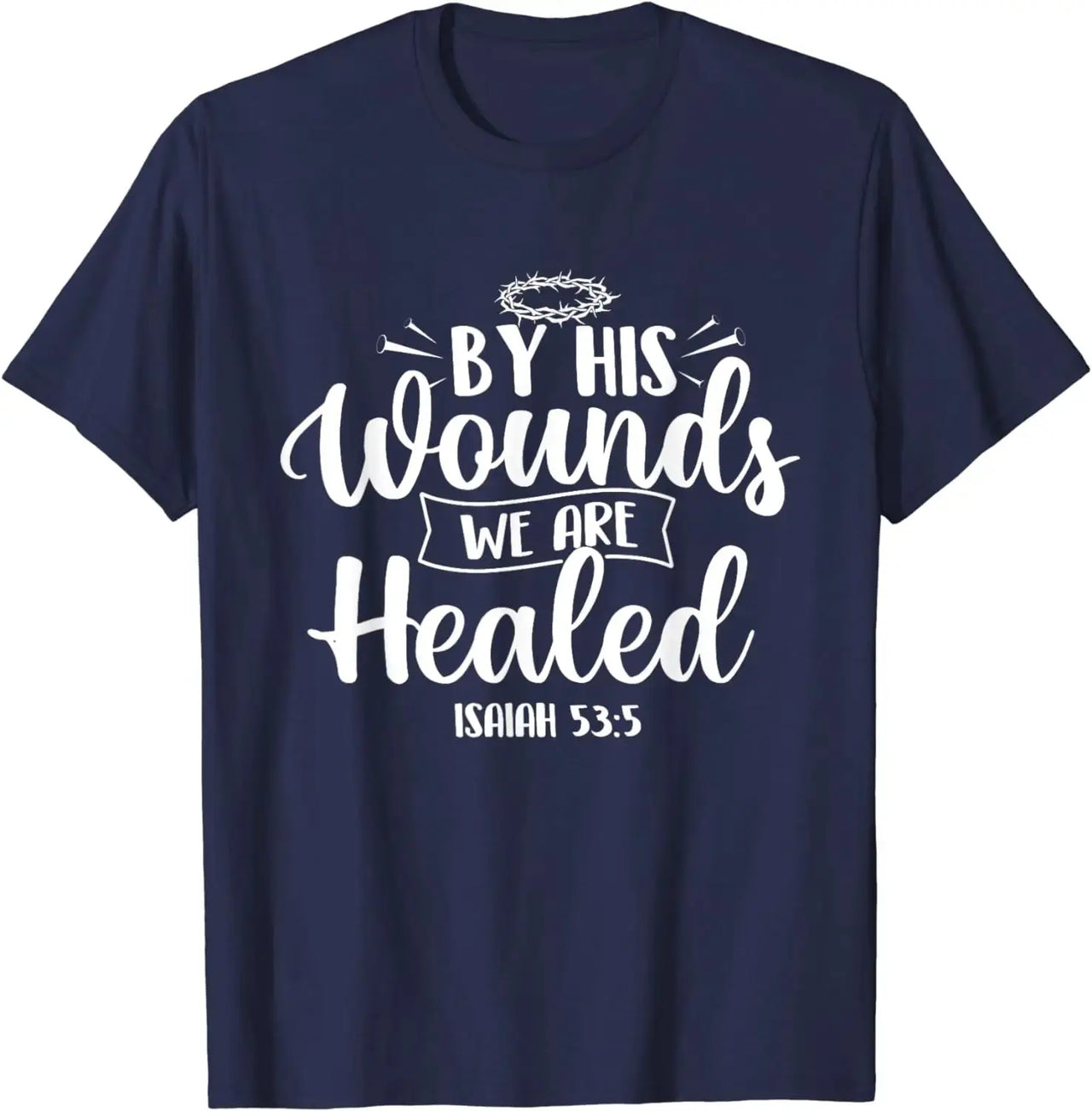 By His Wounds We Are Healed | Faith-Inspired Jesus T-Shirt - Path Of Praise