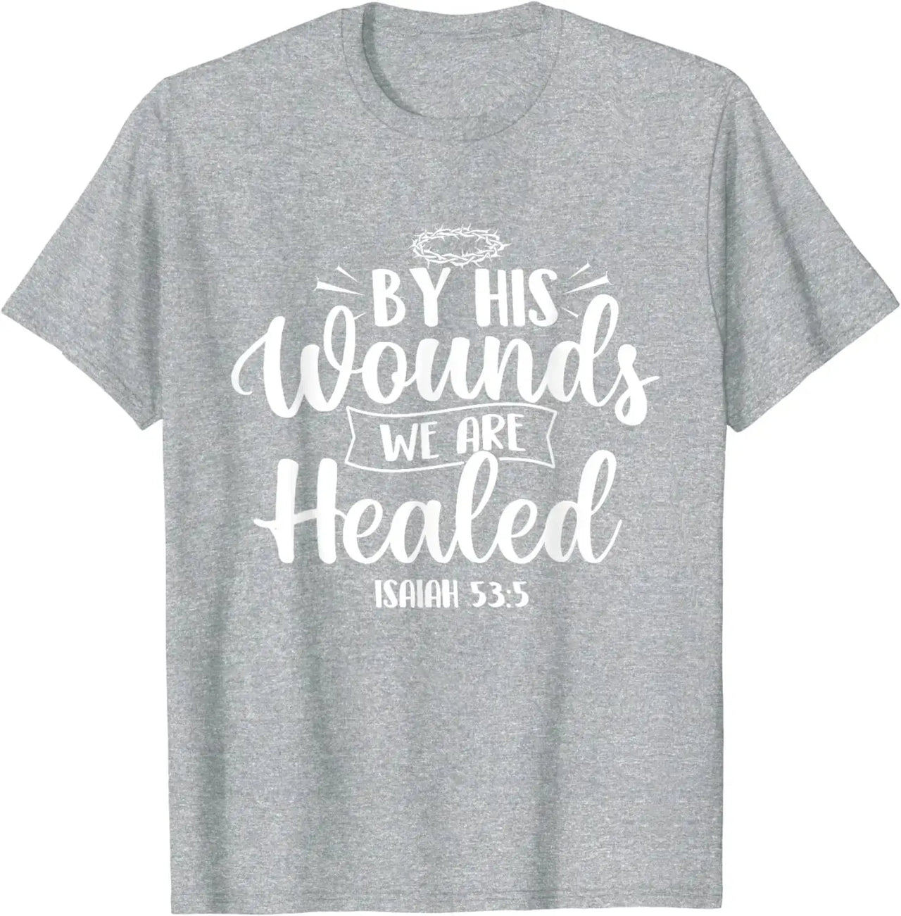 By His Wounds We Are Healed | Faith-Inspired Jesus T-Shirt - Path Of Praise