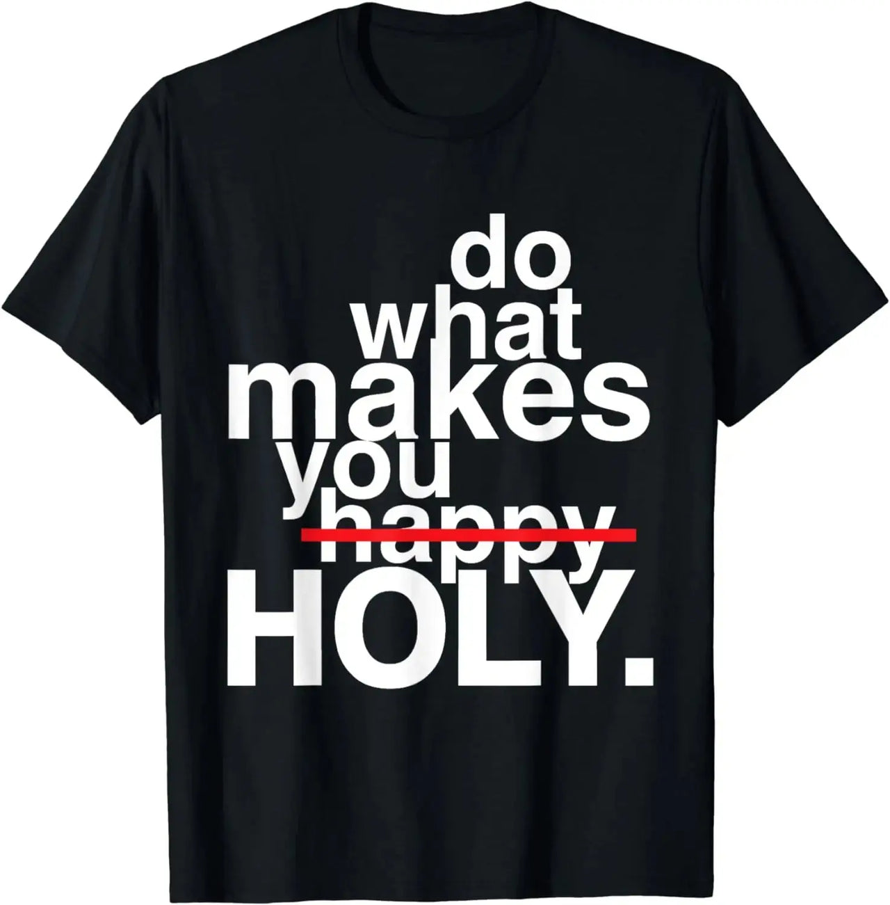 Do What Makes You Holy T-Shirt - Path Of Praise