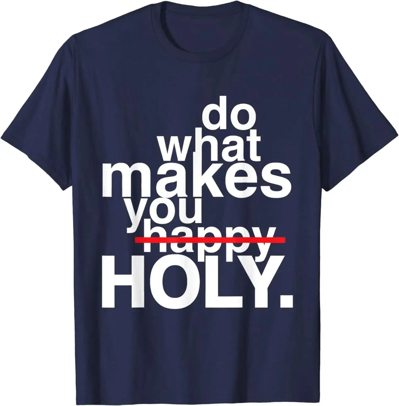 Do What Makes You Holy T-Shirt - Path Of Praise