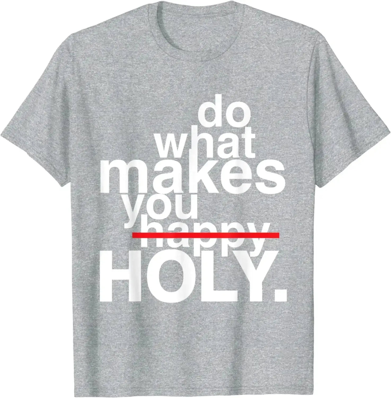 Do What Makes You Holy T-Shirt - Path Of Praise