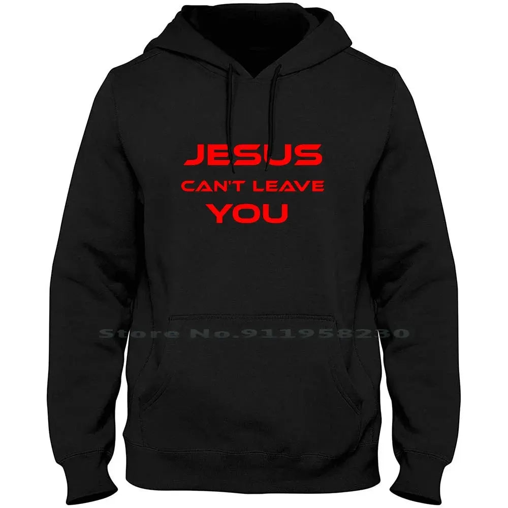 Jesus Can’t Leave You" Christian Hoodie – Faith-Based Apparel - Path Of Praise