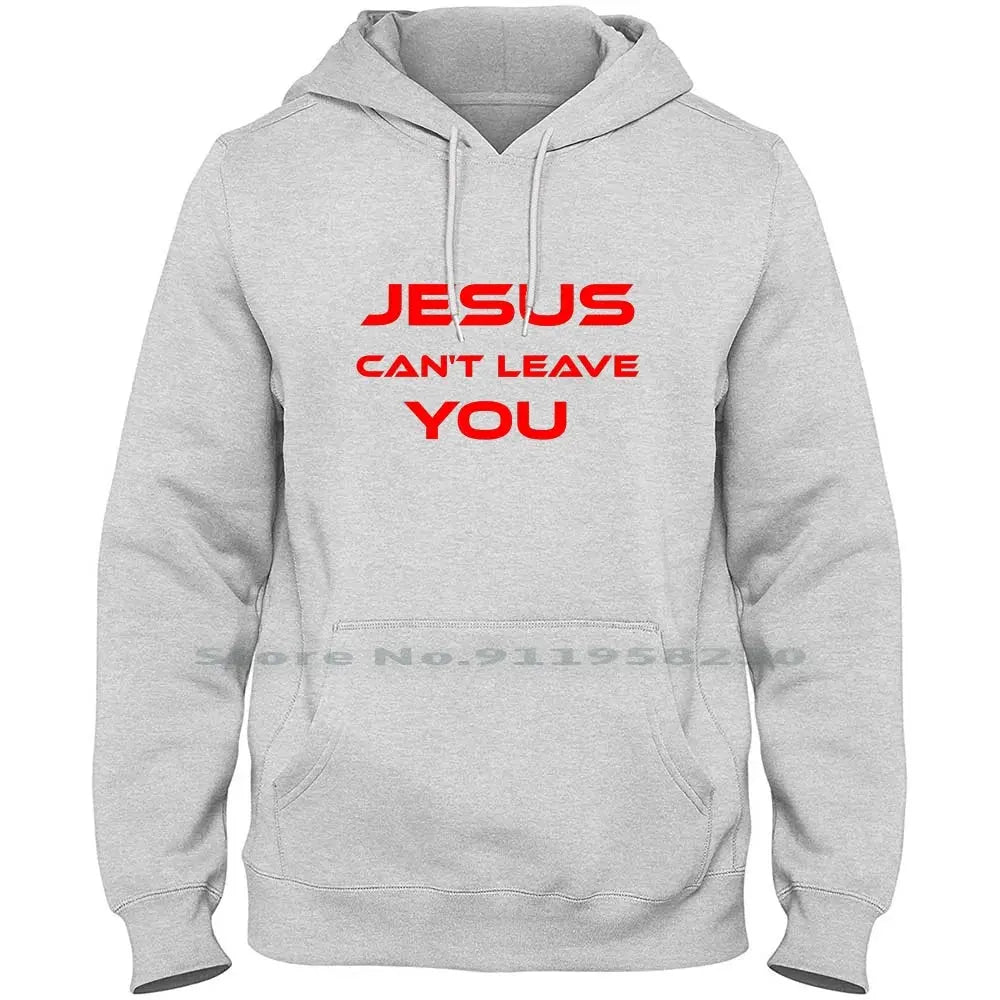 Jesus Can’t Leave You" Christian Hoodie – Faith-Based Apparel - Path Of Praise